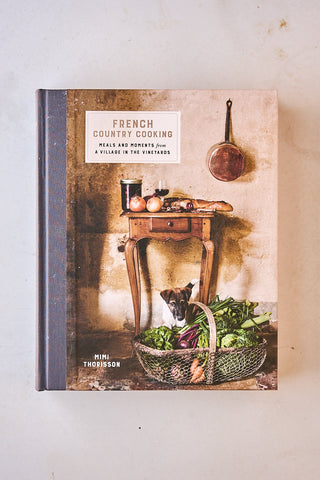 French Country Cooking | Mimi Thorisson