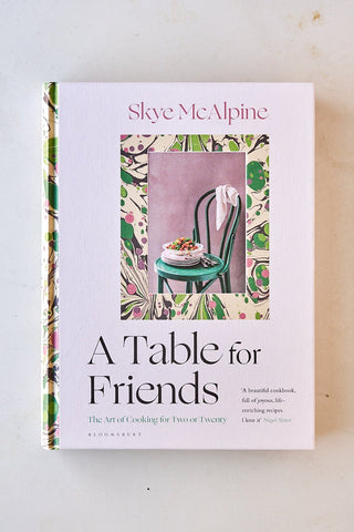 A Table For Friends | Skye McAlpine