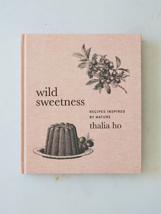 'Wild Sweetness : Recipes Inspired by Nature' by Thalia Ho