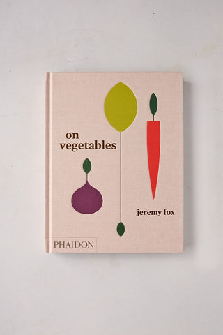 On Vegetables: Modern Recipes For the Home Kitchen